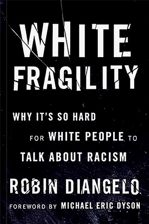 The black book cover for White Fragility. Underneath the title, it says in white text: "Why it's so hard for white people to talk about racism / Robin DiAngelo / Foreword by Michael Eric Dyson".